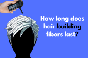 How long does hair building fibers last?